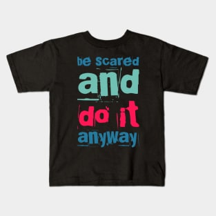 Be scared and do it anyway Be better than yesterday motivational quotes on apparel Kids T-Shirt